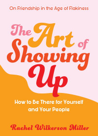 Rachel Wilkerson Miller — The Art of Showing Up