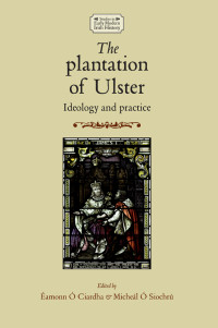 Michel Siochr;Eamonn O' Ciardha; & Micheál Ó Siochrú — The Plantation of Ulster