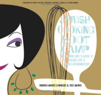 Carneiro, Andrea Marks — Jewish Cooking Boot Camp · The Modern Girl's Guide to Cooking Like a Jewish Grandmother