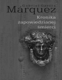 MARQUEZ GABRIEL GARCIA — Kronika Zapowiedzianej Smierci