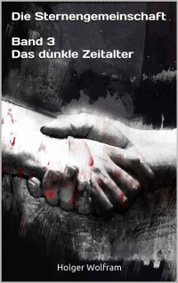 Holger Wolfram — Die Sternengemeinschaft: Das dunkle Zeitalter (German Edition)
