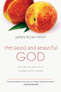 James Bryan Smith — The Good and Beautiful God: Falling in Love with the God Jesus Knows