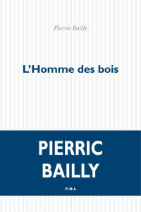 Pierric Bailly [Bailly, Pierric] — L'Homme des bois