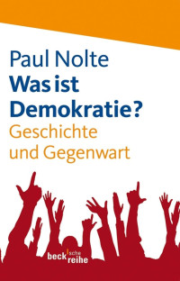 Nolte, Paul — Was ist Demokratie? Geschichte und Gegenwart