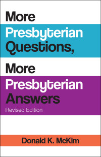 McKim, Donald K.; — More Presbyterian Questions, More Presbyterian Answers, Revised Edition