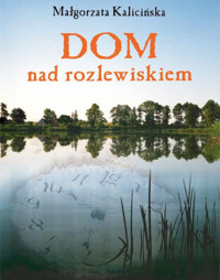 Małgorzata Kalicińska — Małgorzata Kalicińska - 01 - Dom Nad Rozlewiskiem