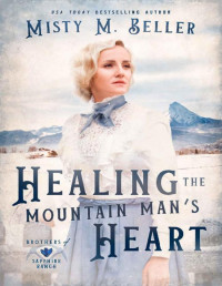 Misty M. Beller — Healing the Mountain Man's Heart (Brothers of Sapphire Ranch Book 1)