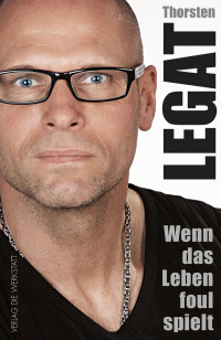 Legat, Thorsten — Wenn das Leben Foul spielt