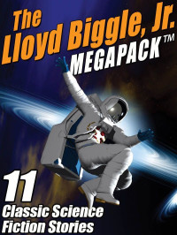 Lloyd Biggle Jr. — The Lloyd Biggle, Jr. MEGAPACK ™: The Best Science Fiction Stories of Lloyd Biggle, Jr.
