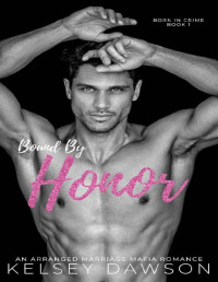 Kelsey Dawson — Bound by Honor: An Arranged Marriage Mafia Romance (Born in Crime Book 1)