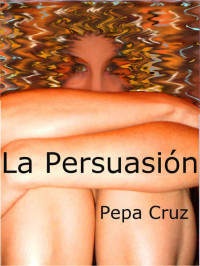 Pepa Cruz — La persuasión, Visiones del futuro