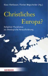 Klaus Viertbauer / Florian Wegscheider (Hg.) — Christliches Europa?