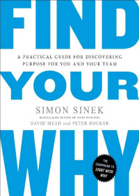 Simon Sinek & David Mead & Peter Docker — Find Your Why