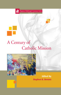 Stephen Bevans; — A Century of Catholic Mission