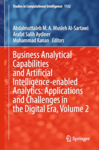 Abdalmuttaleb M. A. Musleh Al-Sartawi, Arafat Salih Aydiner, Mohammad Kanan, (eds.) — Business Analytical Capabilities and Artificial Intelligence-enabled Analytics: Applications and Challenges in the Digital Era, Volume 2