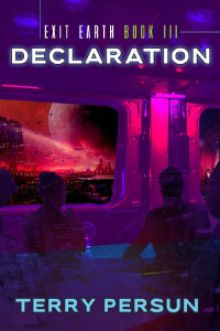 Terry Persun — EXIT EARTH 3: DECLARATION: A NOVELLA