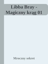 Mroczny sekret — Libba Bray - Magiczny krąg 01