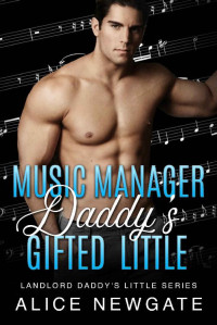 Alice Newgate — Music Manager Daddy's Gifted Little (Landlord Daddy's Little #3)