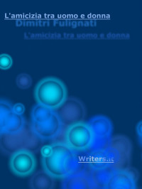 Dimitri Fulignati [Fulignati, Dimitri] — L'amicizia tra uomo e donna