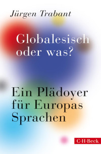 Trabant, Jürgen — Globalesisch, oder was?: Ein Plädoyer für Europas Sprachen