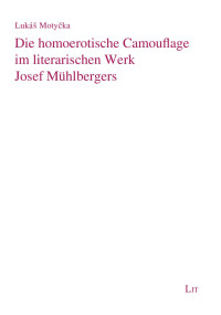 Luks Motycka; — Die homoerotische Camouflage im literarischen Werk Josef Mhlbergers