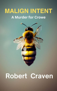 Robert Craven — Malign Intent - A Murder for Crowe