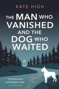 Kate High — The Man Who Vanished and the Dog Who Waited