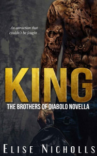 Elise Nicholls [Nicholls , Elise] — KING: The Brothers of Diabolo MC Book One