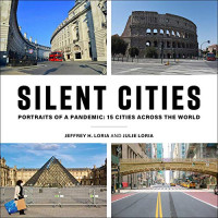 Jeffrey H. Loria; Julie Loria — Silent Cities : Portraits of a Pandemic. 15 Cities Across the World