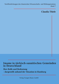 Claudia Thiele — Imame in türkisch-sunnitischen Gemeinden in Deutschland - Ihre Rolle und Bedeutung ...