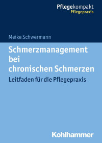 Meike Schwermann — Schmerzmanagement bei chronischen Schmerzen. Leitfaden für die Pflegepraxis