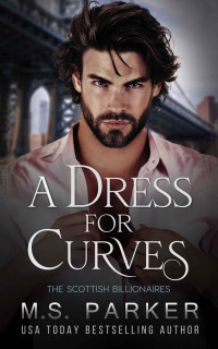Parker, M. S. — A Dress for Curves: The Scottish Billionaires