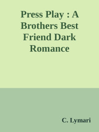 C. Lymari — Press Play : A Brothers Best Friend Dark Romance