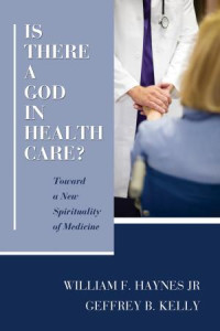 William F. Haynes Jr.;Geffrey B. Kelly; — Is There a God in Health Care?