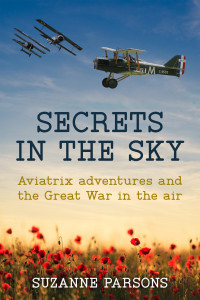 Parsons, Suzanne — Secrets in the Sky: Aviatrix adventures and the Great War in the air