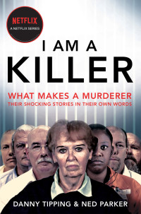 Danny Tipping & Ned Parker — I Am a Killer