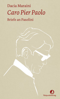 Dacia Maraini — Caro Pier Paolo. Briefe an Pasolini