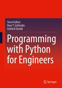 Sinan Kalkan, Onur T. Şehitoğlu, Göktürk Üçoluk — Programming with Python for Engineers