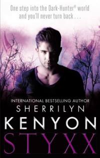 Sherrilyn Kenyon — Styxx (Dark-Hunter, #22; Hunter Legends, #25)