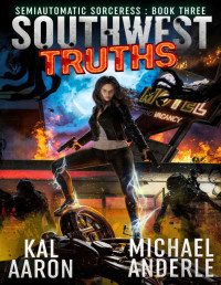 Kal Aaron & Michael Anderle — Southwest Truths (Semiautomatic Sorceress Book 3)