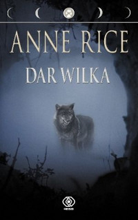 Anne Rice — Anne Rice - Dar wilka