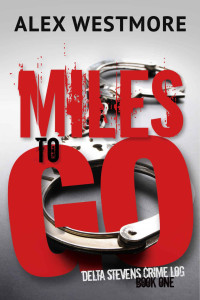 Alex Westmore — Miles To Go (The Delta Stevens Crime Logs Book 1)