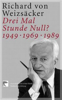 Weizsäcker, Richard von — Drei Mal Stunde Null? 1949 · 1969 · 1989