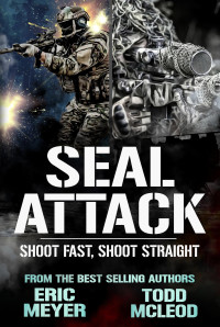 Meyer, Eric & McLeod, Todd — SEAL Attack: Shoot fast, shoot straight