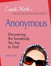 Cindi Wood; — Anonymous - Women's Bible Study Leader Guide