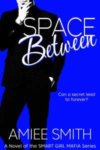 Amiee Smith — Space Between (Smart Girl Mafia Series: Book 3)