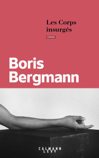 Bergmann, Boris [Bergmann, Boris] — Les Corps insurgés