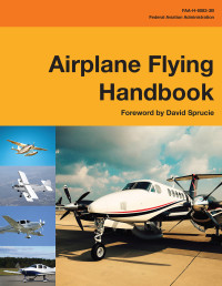 Federal Aviation Administration [Administration, Federal Aviation] — Airplane Flying Handbook