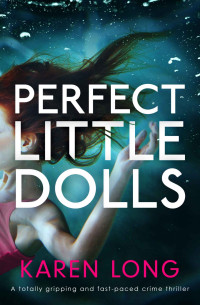 Karen Long — Perfect Little Dolls: A totally gripping and fast-paced crime thriller