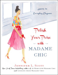 Jennifer L. Scott — Polish Your Poise with Madame Chic: Lessons in Everyday Elegance